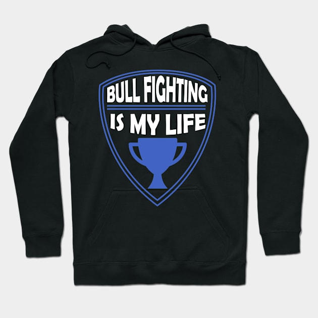 Bull Fighting is my Life Gift Hoodie by woormle